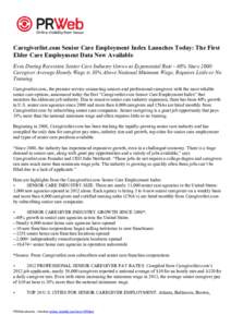 Caregiverlist.com Senior Care Employment Index Launches Today: The First Elder Care Employment Data Now Available Even During Recession Senior Care Industry Grows at Exponential Rate - 40% Since 2008: Caregiver Average H