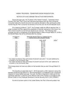 HAWAII TRUCKERS - TEAMSTERS UNION PENSION PLAN NOTICE OF PLAN CHANGE FOR ACTIVE PARTICIPANTS During the past year, the Trustees of the Hawaii Truckers - Teamsters Union Pension Plan (the “Plan”) have had extensive di