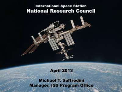 International Space Station  National Research Council April 2013 Michael T. Suffredini