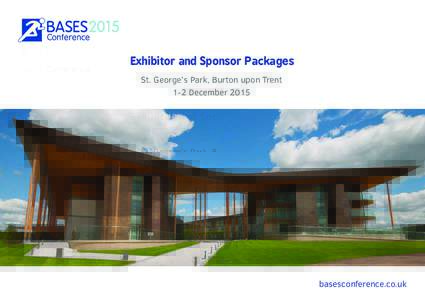 Exhibitor and Sponsor Packages St. George’s Park, Burton upon Trent 1-2 December 2015 basesconference.co.uk