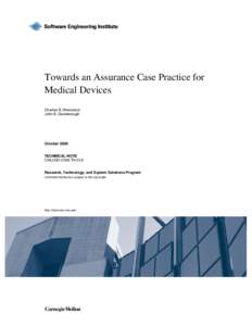 Towards an Assurance Case Practice for Medical Devices Charles B. Weinstock John B. Goodenough  October 2009