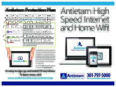 Antietam Protection Plan Your computer is a big investment. Make sure it is fully protected on all fronts. Antietam Cable offers this multi-tiered solution to fully protect your computer and the wires in your home! Visit