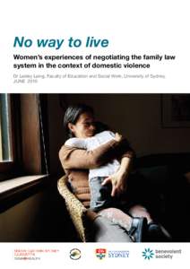 No way to live Women’s experiences of negotiating the family law system in the context of domestic violence Dr Lesley Laing, Faculty of Education and Social Work, University of Sydney. June 2010