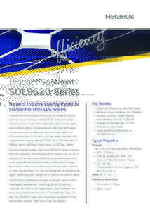 Product Spotlight  SOL9620 Series Heraeus’ Industry Leading Pastes for Standard to Ultra LDE Wafers Heraeus has developed groundbreaking technology to improve