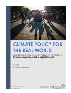 CLIMATE POLICY FOR THE REAL WORLD CALIFORNIA’S PROVEN APPROACH TO BUILDING AN EFFECTIVE, EFFICIENT, AND FAIR PACKAGE OF CLIMATE POLICIES  June 2016