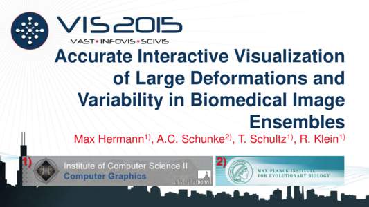 Accurate Interactive Visualization of Large Deformations and Variability in Biomedical Image Ensembles Max Hermann1), A.C. Schunke2), T. Schultz1), R. Klein1) 1)