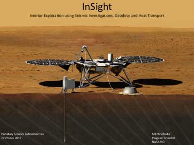 InSight  Interior Exploration using Seismic Investigations, Geodesy and Heat Transport Planetary Science Subcommittee 2 October 2012