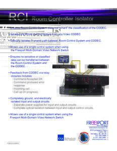 RCI Room Controller Isolator • Ensures Room Control System does not “inherit” the classification of the CODEC. • Isolates any Room Control System from any Video CODEC • Optically isolates Transmit path between 