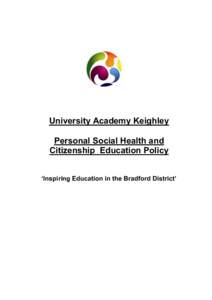 University Academy Keighley Personal Social Health and Citizenship Education Policy ‘Inspiring Education in the Bradford District’  CONTENTS