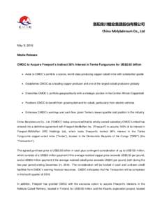 洛阳栾川钼业集团股份有限公司 China Molybdenum Co., Ltd May 9, 2016 Media Release CMOC to Acquire Freeport’s Indirect 56% Interest in Tenke Fungurume for US$2.65 billion