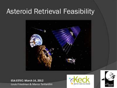 Asteroid Retrieval Feasibility  ESA ESTEC: March 14, 2012 Louis Friedman & Marco Tantardini  1