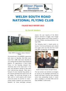 WELSH SOUTH ROAD NATIONAL FLYING CLUB FALAISE RACE REPORT 2015 By Gareth Watkins reason, the vast majority of the Welsh pigeons seemed to struggle, even though