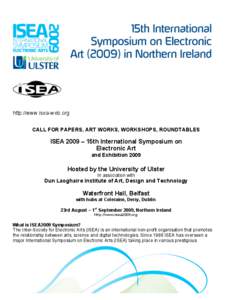 http://www.isea-web.org CALL FOR PAPERS, ART WORKS, WORKSHOPS, ROUNDTABLES ISEA 2009 – 15th International Symposium on Electronic Art and Exhibition 2009