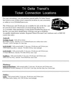 Tri Delta Transit’s Ticket Connection Locations For your convenience, you can purchase general public Tri Delta Transit bus tickets at one of these ticket connection locations in your community or online at www.TriDelt
