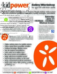 Safety Workshop  for ages 5-8 with their adults With their adults, kids ages 5 to 8 practice ‘People Safety’ skills to have more fun and fewer problems with peers, family, strangers, and others. Experts worldwide rec