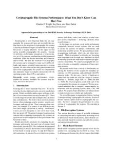 Cryptographic File Systems Performance: What You Don’t Know Can Hurt You Charles P. Wright, Jay Dave, and Erez Zadok Stony Brook University Appears in the proceedings of the 2003 IEEE Security In Storage Workshop (SISW
