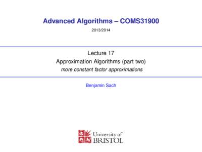 Advanced Algorithms – COMS31900Lecture 17 Approximation Algorithms (part two) more constant factor approximations