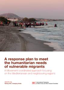 A response plan to meet the humanitarian needs of vulnerable migrants A Movement coordinated approach focusing on the Mediterranean and neighbouring regions www.ifrc.org