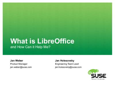 What is LibreOffice and How Can it Help Me? Jan Weber  Jan Holesovsky
