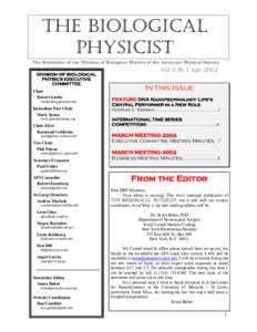 THE BIOLOGICAL PHYSICIST The Newsletter of the Division of Biological Physics of the American Physical Society DIVISION OF BIOLOGICAL PHYSICS EXECUTIVE COMMITTEE