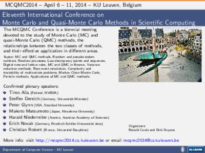 MCQMC2014 – April 6 – 11, 2014 – KU Leuven, Belgium  Eleventh International Conference on Monte Carlo and Quasi-Monte Carlo Methods in Scientific Computing The MCQMC Conference is a biennial meeting devoted to the 