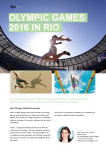 OLYMPIC GAMES 2016 IN RIO The first Olympic Games in South America will take place from August 5 to 21. Medals are up for grabs in 306 events covering 42 sport disciplines. dpa‘s Olympic multimedia package