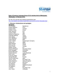 Note of Common Language Group (CLG) meeting held at Billingsgate. Wednesday 13 FebruaryFor the CLG minutes and meeting presentations see: http://www.seafish.org/retailers/responsible-sourcing/the-common-language-g
