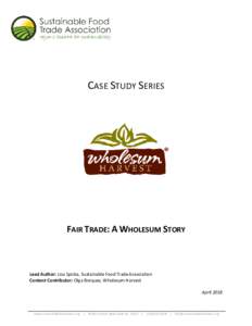 CASE STUDY SERIES  FAIR TRADE: A WHOLESUM STORY Lead Author: Lisa Spicka, Sustainable Food Trade Association Content Contributor: Olga Borquez, Wholesum Harvest