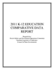2011 K-12 EDUCATION COMPARATIVE DATA REPORT Prepared for: Fiscal Affairs and Government Operations Committee Southern Legislative Conference