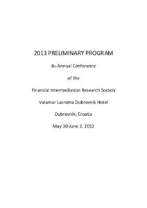 2013 PRELIMINARY PROGRAM 8th Annual Conference of the Financial Intermediation Research Society Valamar Lacroma Dubrovnik Hotel Dubrovnik, Croatia