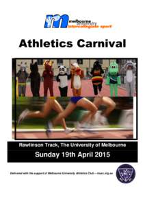 Athletics Carnival  Rawlinson Track, The University of Melbourne Sunday 19th April 2015 Delivered with the support of Melbourne University Athletics Club – muac.org.au