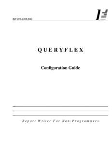INFOFLEX®,INC  QUERYFLEX Configuration Guide  Report Writer For Non-Programmers