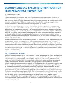 BEYOND EVIDENCE-BASED INTERVENTIONS FOR TEEN PREGNANCY PREVENTION By Emily Scribner-O’Pray While evidence-based interventions (EBIs) have brought some important improvements to the field of adolescent sexual health, si