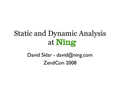Static and Dynamic Analysis at . David Sklar -  ZendCon 2008