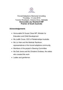 Forced Adoptions Memorial Unveiling Thursday, 14 July 2016 Torrens Riverbank, Victoria Drive, Adelaide Honourable Jay Weatherill MP Premier of South Australia Acknowledgements