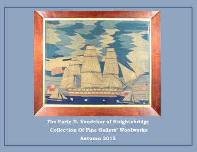 The Earle D. Vandekar of Knightsbridge Collection Of Fine Sailors’ Woolworks Autumn 2015 Woolies: The Art of the British Sailor Paul Vandekar