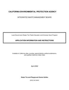 CALIFORNIA ENVIRONMENTAL PROTECTION AGENCY INTEGRATED WASTE MANAGEMENT BOARD Local Government Waste Tire Public Education and Amnesty Grant Program  APPLICATION INFORMATION AND INSTRUCTIONS