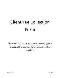 Client Fee Collection Form This is not a standardized form. If your agency is currently using this form, place it in this section.