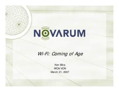 Wi-Fi: Coming of Age Ken Biba WCA/VON March 21, 2007  Novarum