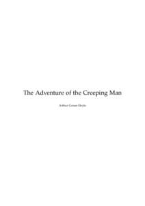 The Adventure of the Creeping Man Arthur Conan Doyle This text is provided to you “as-is” without any warranty. No warranties of any kind, expressed or implied, are made to you as to the text or any medium it may be