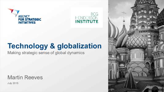 Technology & globalization Making strategic sense of global dynamics Martin Reeves July 2015