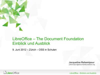 LibreOffice – The Document Foundation Einblick und Ausblick 9. Juni 2012 – Zürich – OSS in Schulen Jacqueline Rahemipour [removed]