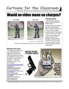 Would no video mean no charges? Talking points 1. How do these cartoons deliver similar messages in different ways? 2. Have you seen the video of