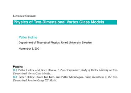 Licentiate Seminar:  Physics of Two-Dimensional Vortex Glass Models Petter Holme Department of Theoretical Physics, Umea˚ University, Sweden
