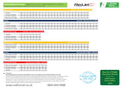 Connecting Ferry Services: Hythe (New Forest) - West Cowes (Isle of Wight) Average journey time: 58 minutes. Timetable valid until: 01 November 2015 Red Jet  Ferry
