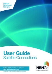 User Guide  Satellite Connections Includes information about your NBN Satellite equipment Please refer to this guide before using your equipment.