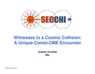 Witnesses to a Cosmic Collision: A Unique Comet-CME Encounter Angelos Vourlidas NRL  STEREO SWG Meeting