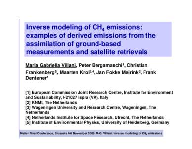 Inverse modeling of CH4 emissions: examples of derived emissions from the assimilation of ground-based measurements and satellite retrievals Maria Gabriella Villani, Peter Bergamaschi1, Christian Frankenberg5, Maarten Kr