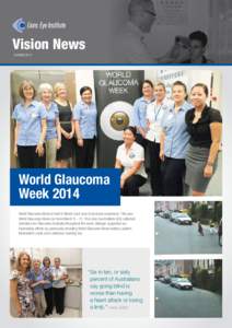 Vision News AUTUMN 2014 World Glaucoma Week 2014 World Glaucoma Week is held in March each year to increase awareness. This year