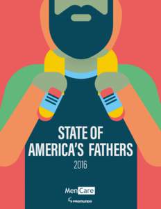 STATE OF AMERICA’S FATHERS 2016 State of America’s Fathers A MenCare Advocacy Publication
